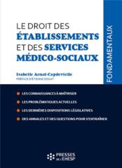 Le droit des établissements et services médico-sociaux  - Isabelle Arnal-Capdevielle - Arnal-Capdevielle I. 