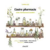 L'autre pharmacie : guide d'herboristerie familiale  - Mathilde Cinq-Mars - Laetitia Luzi 