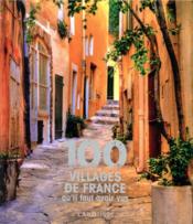 100 villages de France qu'il faut avoir vus - Couverture - Format classique