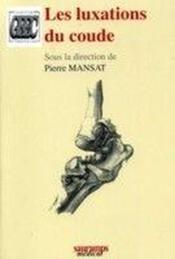 Les luxations du coude  - Mansat P - Pierre MANSAT 