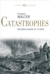Catastrophes ; une histoire culturelle XVI-XXI siècle - Couverture - Format classique