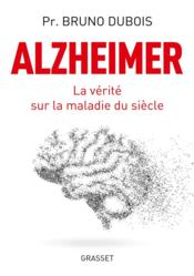 Alzheimer ; la vérité sur la maladie du siècle  - Bruno Dubois 