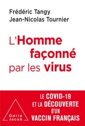 L'homme façonné par les virus ; le covid-19 et la découverte d'un vaccin français  - Jean-Nicolas Tournier 