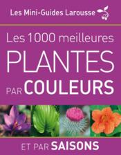 Les 1000 plantes par couleurs et par saisons - Couverture - Format classique