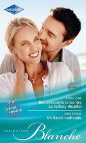 Vente  Bouleversante rencontre au Sydney hospital ; un fiancé inattendu  - Fiona Lowe - Emily Forbes 