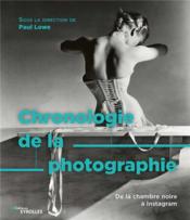 Chronologie de la photographie ; de la chambre noire à Instagram  - Paul Lowe 