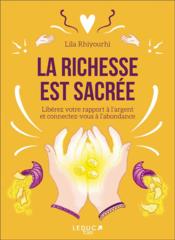 La richesse est sacrée ; libérez votre rapport à l'argent et connectez-vous à l'abondance  - Lila Rhiyourhi 