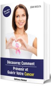 Découvrez comment prévenir et guérir votre cancer - Couverture - Format classique