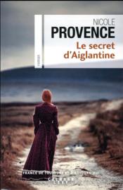 Le secret d'Aiglantine  - Nicole Provence 