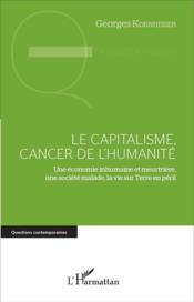 Le capitalisme, cancer de l'humanité ; une économie inhumaine et meurtrière, une société malade sur Terre en péril - Couverture - Format classique