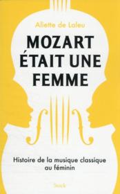 Mozart était une femme : histoire de la musique classique au féminin  - Aliette De Laleu 