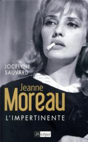 Jeanne Moreau l'impertinente  - Jocelyne Sauvard 