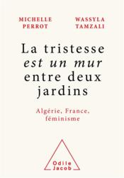 Vente  La tristesse est un mur entre deux jardins : Algérie, France, féminisme  - Michelle Perrot 