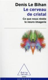 Vente  Le cerveau de cristal : ce que nous révèle la neuro-imagerie  