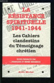 La Resistance Spirituelle ; Les Cahiers Clandestins Du Temoignage Chretien 41-44 - Couverture - Format classique