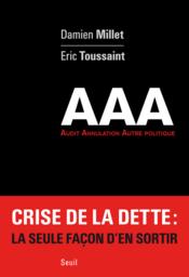 Aaa ; audit, annulation, autre politique  - Damien Millet - Eric Toussaint 
