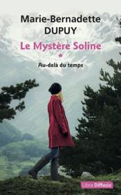 Le mystère Soline t.1 ; au-delà du temps  - Marie-Bernadette Dupuy 