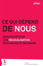 Ce qui dépend de nous ; manifeste pour une relocalisation écologique et solidaire  - Attac France 
