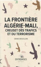 La frontière Algérie-Mali, creuset des trafics et du terrorisme - Couverture - Format classique