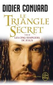 Le triangle secret t.2 ; les cinq templiers de Jésus  - Didier Convard 