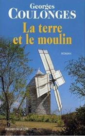 La terre et le moulin  - Georges Coulonges 