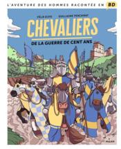 Chevaliers de la guerre de cent ans  - Guillaume Penchinat - Félix Elvis - Pascal Brioist 