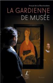 La gardienne de musée - La Blanchardiere, Arnaud De