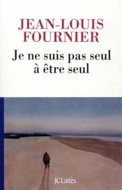 Je ne suis pas seul à être seul  - Jean-Louis Fournier 