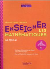 Enseigner les mathématiques au cycle 2 (édition 2020)  - Françoise Cerquetti-Aberkane 