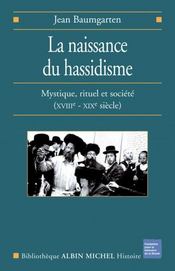 La naissance du hassidisme ; mystique, rituel et société, XVII-XIX siècle - Intérieur - Format classique