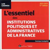 L'essentiel des institutions politiques et administratives de la France : pour connaître et mieux comprendre le fonctionnement d  