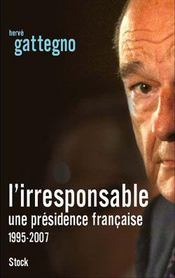 L'irresponsable ; une présidence française (1995-2007) - Intérieur - Format classique