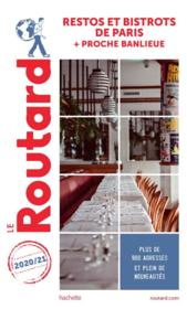Guide du Routard ; restos et bistrots de Paris ; + proche banlieue (édition 2020/2021)  - Collectif Hachette 