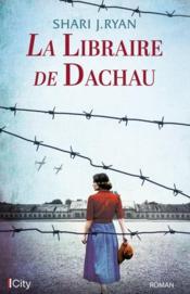 La libraire de Dachau  - Shari J. Ryan 