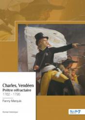 Charles, Vendéen : prêtre réfractaire : 1762 – 1795  
