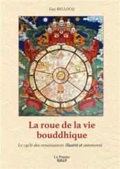 La roue de la vie bouddhique : le cycle des renaissances illustré et commenté  - Guy Bellocq 