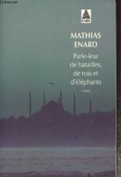 Parle-leur de batailles, de rois et d'éléphants - Mathias Enard