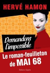 Demandons l'impossible ; le roman feuilleton de mai 68 - Couverture - Format classique