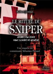 Vente  Le rituel du sniper ; crimes en série dans la rade de Genève  - Robert Jordan 