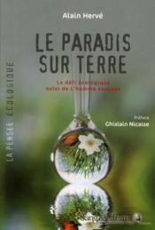 Le paradis sur terre : le défi écologique ; l'homme sauvage  - Alain Hervé 