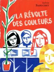 La révolte des couleurs  - Sylvie Bahuchet - Laurent Corvaisier 
