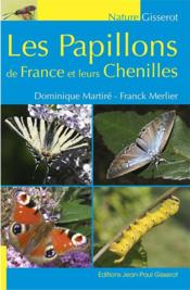 Les papillons de France et leurs chenilles  - Dominique Martiré - Franck Merlier 
