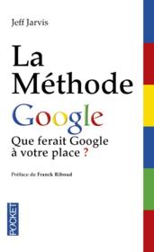 La methode Google ; que ferait Google a votre place ?
