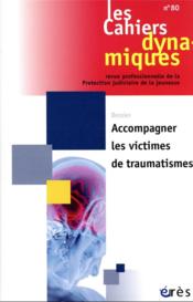 Les cahiers dynamiques n.80 ; accompagner les victimes de traumatismes  - Les Cahiers Dynamiques 
