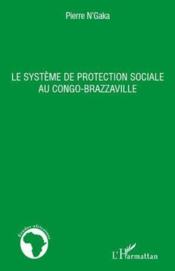 Cahiers d'études africaines : le système de protection sociale au Congo-Brazzaville  - Pierre N'Gaka 