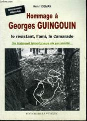 Hommage à Georges Guingouin, le resistant, l'ami, le camarade ; un fraternel témoignage de proximité - Couverture - Format classique