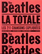 La totale ; les Beatles ; les 211 chansons expliquées  - Philippe Margotin - Jean-Michel Guesdon 