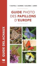 Guide photo des papillons d'Europe  - Kimmo Saarinen - Tari Haahtela - Hannu Aarnio - Pekka Ojalainen 