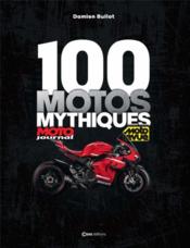 100 motos mythiques : Moto Journal, Moto Revue  - Damien Bullot 