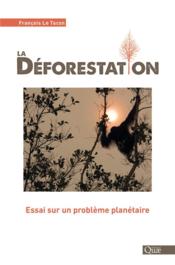 La déforestation ; essai sur un problème planétaire  - François le Tacon 